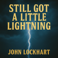 Still Got A Little Lightning
