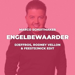 Marco Schuitmaker - Engelbewaarder (Djeffros, Rodney Vellon & FeestDJNick Edit) (BUY = DOWNLOAD)