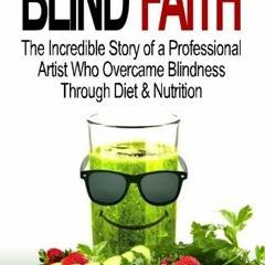 [GET] EBOOK EPUB KINDLE PDF Blind Faith: Reverse Macular Degeneration Thru Diet & Nut