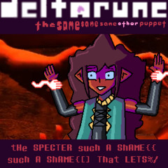 tHe SPECTER such A ShAME{{ such A ShAME{[] That LETS%/ - [Deltarune; The Same Same Same Other Puppet]