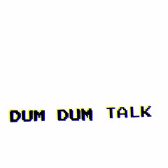 Dum dum talk