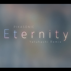 PIKASONIC - Eternity (Yatuhashi Remix)