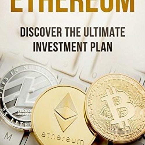 Read PDF EBOOK EPUB KINDLE Ethereum : Discover The Ultimate Investment Plan by  Rafae