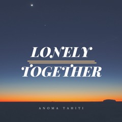 Lonely Together - (ANOMA Tahiti remix)