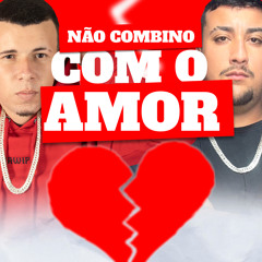 Não Combino com o Amor