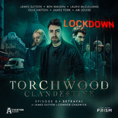 Torchwood: Clandestine | Episode 8: Betrayal