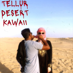 TELLUR DESERT KAWAII