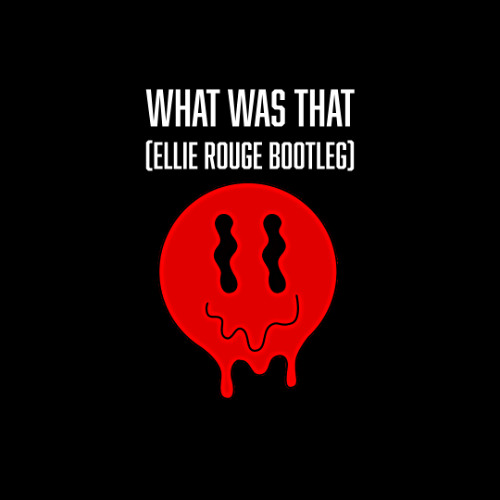 What Was That (ellie rouge Bootleg)