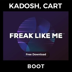 KADOSH , CART  - Freak Like Me (boot) [FREE DOWNLOAD]