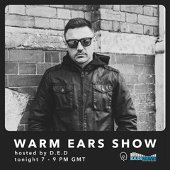 Warm Ears Show hosted by D.E.D @Bassdrive.com (22 Aug 21)