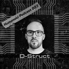 Humanoid Podcast 023 w/ D-Struct