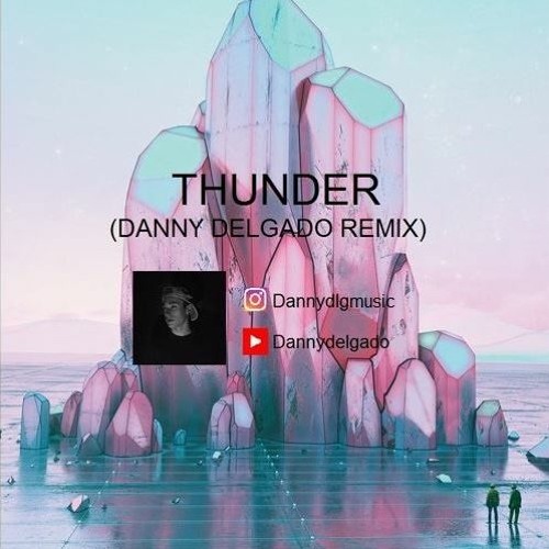 Stream Imagine Dragons - Thunder (Danny Delgado Remix) by Danny Delgado |  Listen online for free on SoundCloud