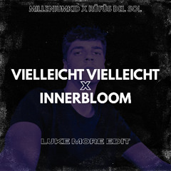 Vielleicht Vielleicht x Innerbloom (Luke More Edit)