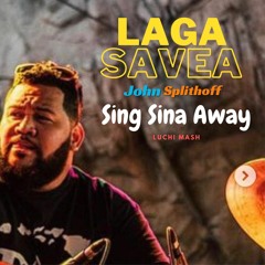 Laga Savea & John Splithoff | Sing Sina Away (luchi mash)