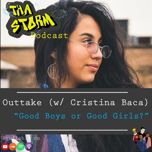 Stream episode Good Boys or Good Girls w Cristina Baca by Tha Storm Podcast podcast Listen online for free on SoundCloud