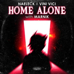Naeleck & Vini Vici - Home Alone (with Marnik)