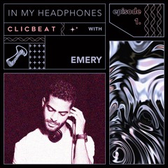 In My Headphones: Emery - Episode 1