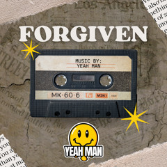 FORGIVEN -  YEAH MAN