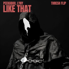 PEEKABOO & LYNY - LIKE THAT (THRESH FLIP) [FREE DL]
