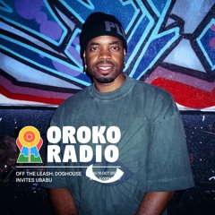 OROKO RADIO x OFF THE LEASH - DOGHOUSE INVITES UBABU (Guest Mix)