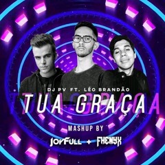 DJ PV, Léo Brandão - Tua Graça (JoyFull & Fhenyx Mashup Remix)