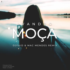 Ivandro - Moça (DjFaid & Mac Mendes Remix)
