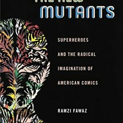 ❤️ Download The New Mutants: Superheroes and the Radical Imagination of American Comics (Postmil