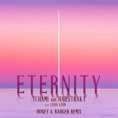 Tchami & Habstrakt - Eternity (feat. Lena Leon) [Honey & Badger Remix]