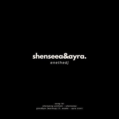 goodbye shenyeng *SHENSEEA X AYRA STARR PITCHED UP* #eneonthemix