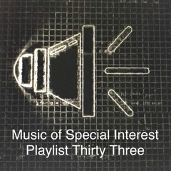 Music of Special Interest Playlist 33