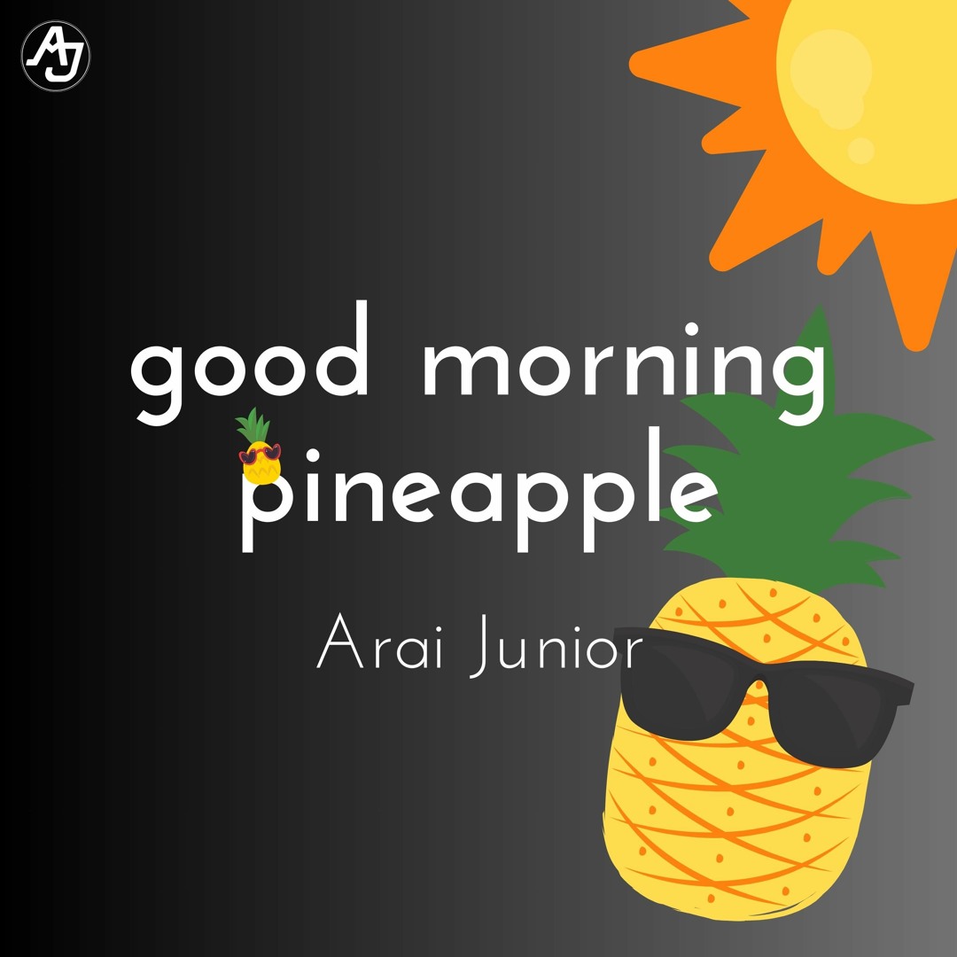 Stream good morning pineapple by Arai Junior | Listen online for