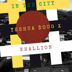 Yeshua Doug Ft. Khallion In The City Clean
