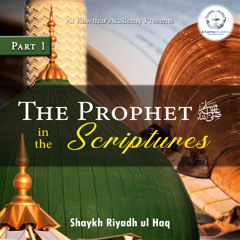 The Prophet ﷺ in the Scriptures Part 1