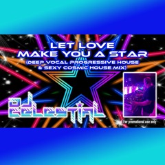 DJ Celestial - Let Love Make You A Star (Deep Vocal Progressive House & Sexy Cosmic House) MMW 2024