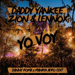 Daddy Yankee E Zion & Lennox - Yo Voy (Danny Roma X Manrix Afro Edit)