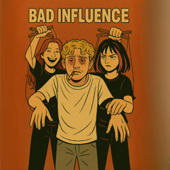 BAD INFLUENCE