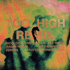Too High [REMIX] ft. Bptheofficial, Hunterdrinkswater, ZDIORX, Isaiah Robin, Zae Ortiz, simplyollie