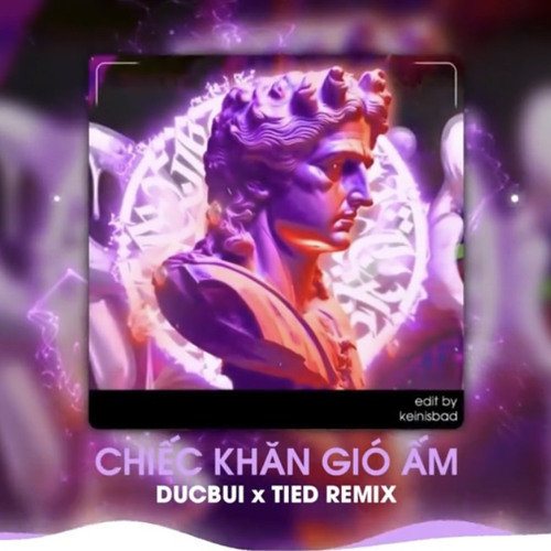 [DUCBUI X TIED REMIX] CHIẾC KHĂN GIÓ ẤM