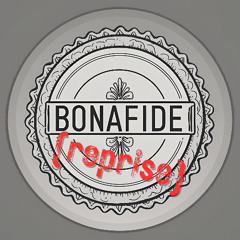 Bona Fide (reprise)