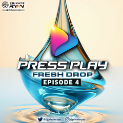 Dj Private Ryan Presents PRESS PLAY (Frsh Drop) Episode 4.mp3