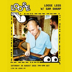 LOOSE LEGS W/ SAM SHARP - 30 AUG 25