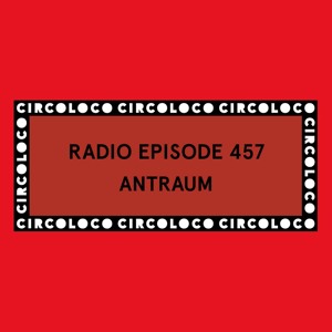 Circoloco Radio 457 - Antraum