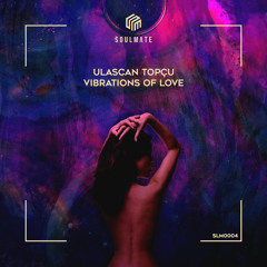 Ulaşcan Topçu - Vibrations of Love