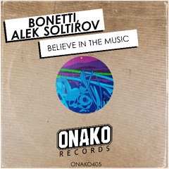 Bonetti, Alek Soltirov - Believe In The Music [ONAKO405]
