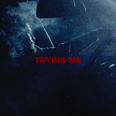Trying Me