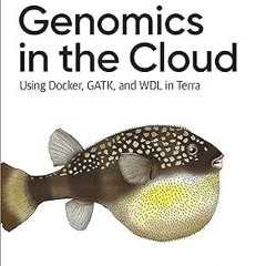 Read Books Online Genomics in the Cloud: Using Docker, GATK, and WDL in Terra By  Geraldine Van