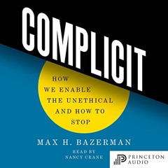 [Download] PDF 💙 Complicit: How We Enable the Unethical and How to Stop by  Max H. B