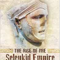 DOWNLOAD KINDLE 🧡 The Rise of the Seleukid Empire (323-223 BC): Seleukos I to Seleuk