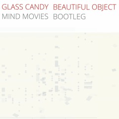 Glass Candy - Beautiful Object (Mind Movies Bootleg)
