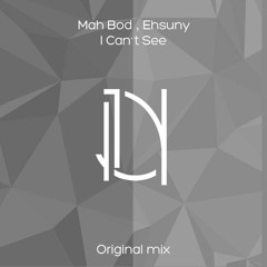 Mah Bod & Ehsuny - I Can't See (Original Mix)